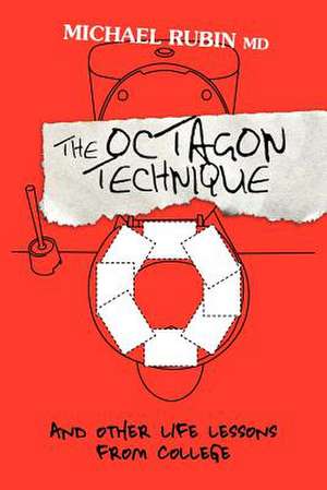 The Octagon Technique and Other Life Lessons from College de Michael E. Rubin