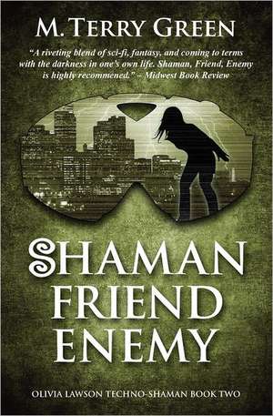 Shaman, Friend, Enemy: Olivia Lawson Techno-Shaman de M. Terry Green