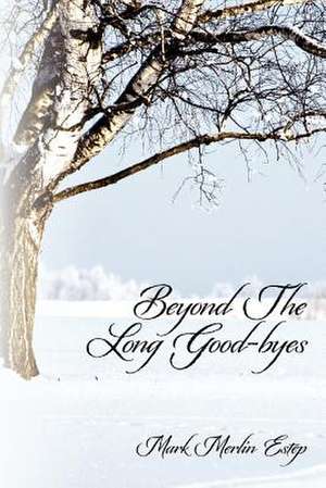 Beyond the Long Good-Byes de Mark Merlin Estep