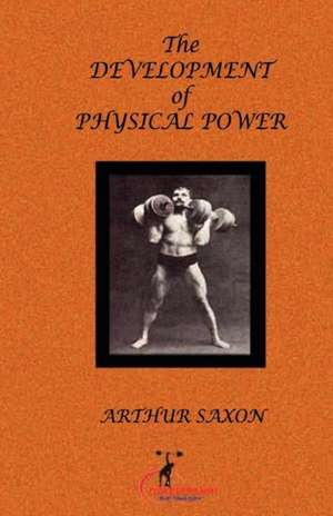 The Development of Physical Power de Arthur Saxon