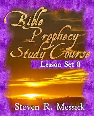 Bible Prophecy Study Course - Lesson Set 8 de Steven R. Messick