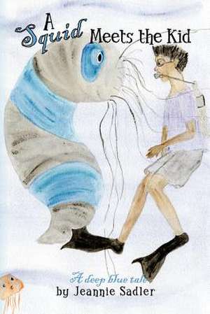 A Squid Meets the Kid de Jeannie Sadler