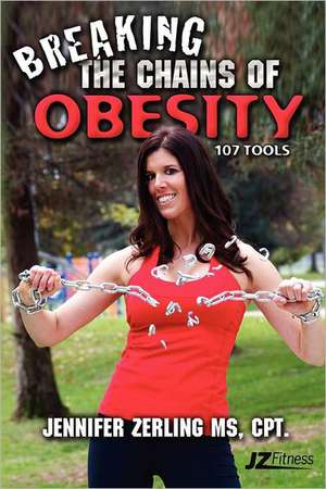 Breaking the Chains of Obesity: 107 Tools de Cpt Jennifer Zerling MS