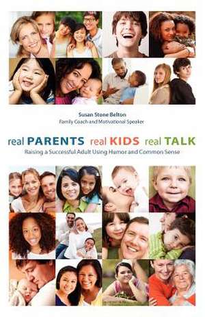 Real Parents, Real Kids, Real Talk de Susan Stone Belton Bse