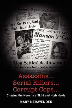 Assassins...Serial Killers...Corrupt Cops... de Mary Neiswender