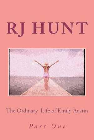 The Ordinary Life of Emily Austin de R. J. Hunt