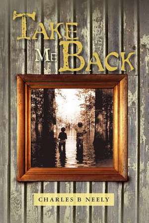 Take Me Back de Charles B. Neely