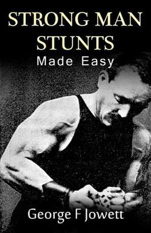 Strong Man Stunts Made Easy de George F. Jowett