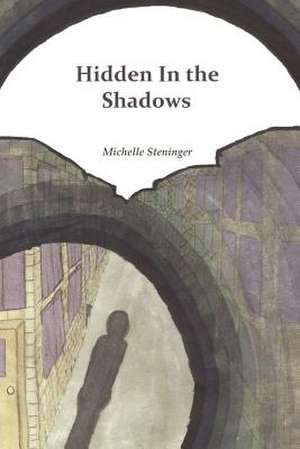 Hidden in the Shadows de Michelle Steninger