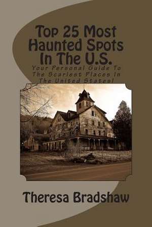 Top 25 Most Haunted Spots in the U.S. de Theresa Bradshaw