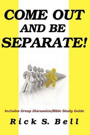 Come Out and Be Separate! de Rick S. Bell