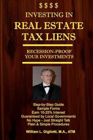 Investing in Real Estate Tax Liens de William L. Gigliotti