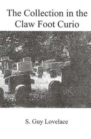 The Collection in the Claw Foot Curio de S. Guy Lovelace