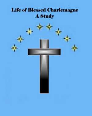 Life of Blessed Charlemagne a Study de Starr, MR Brian Daniel