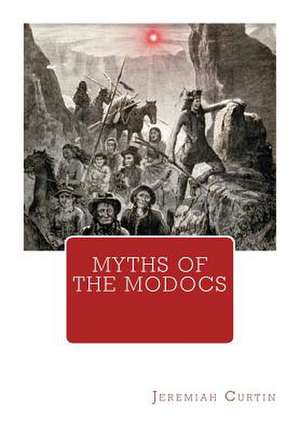 Myths of the Modocs de Jeremiah Curtin