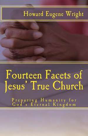 Fourteen Facets of Jesus' True Church de Howard Eugene Wright