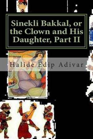 Sinekli Bakkal, or the Clown and His Daughter, Part II de Halide Edip Adivar