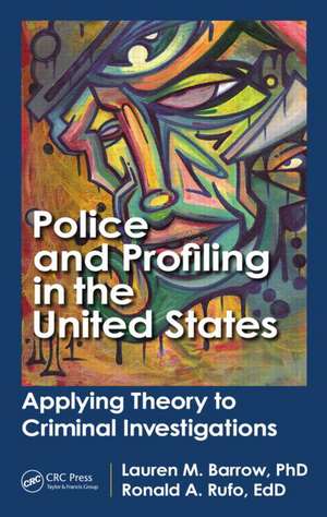 Police and Profiling in the United States: Applying Theory to Criminal Investigations de Lauren M. Barrow