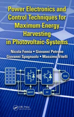 Power Electronics and Control Techniques for Maximum Energy Harvesting in Photovoltaic Systems de Nicola Femia