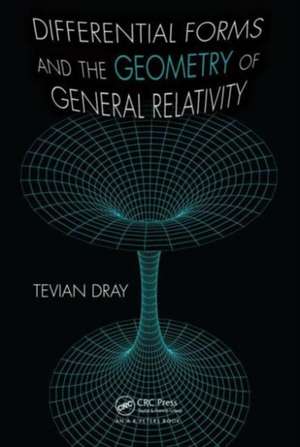 Differential Forms and the Geometry of General Relativity de Tevian Dray