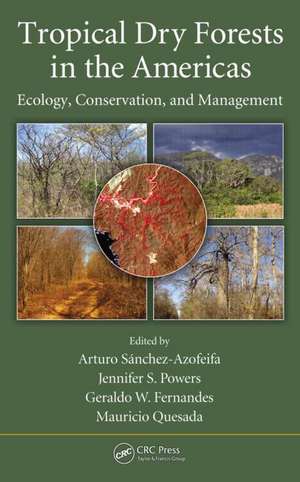 Tropical Dry Forests in the Americas: Ecology, Conservation, and Management de Arturo Sanchez-Azofeifa