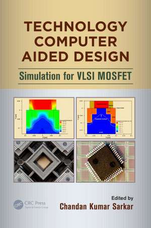 Technology Computer Aided Design: Simulation for VLSI MOSFET de Chandan Kumar Sarkar