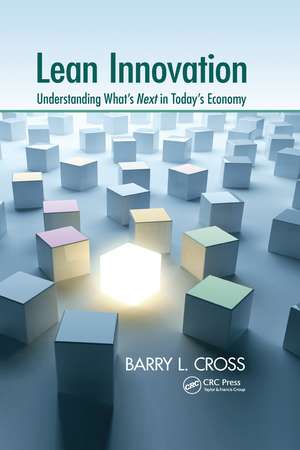 Lean Innovation: Understanding What's Next in Today's Economy de Barry L. Cross