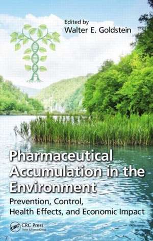 Pharmaceutical Accumulation in the Environment: Prevention, Control, Health Effects, and Economic Impact de Walter E. Goldstein