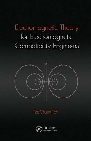 Electromagnetic Theory for Electromagnetic Compatibility Engineers de Tze-Chuen Toh