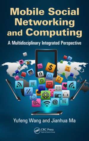 Mobile Social Networking and Computing: A Multidisciplinary Integrated Perspective de Yufeng Wang