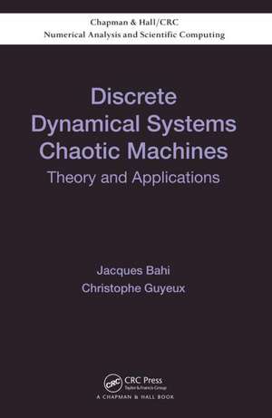 Discrete Dynamical Systems and Chaotic Machines: Theory and Applications de Jacques Bahi