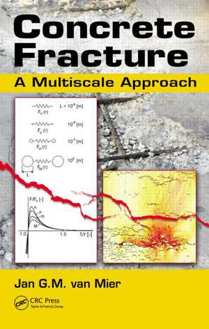 Concrete Fracture: A Multiscale Approach de Jan G.M. van Mier