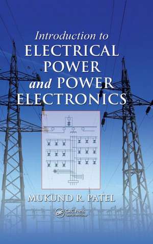 Introduction to Electrical Power and Power Electronics de Mukund R. Patel