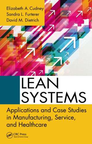 Lean Systems: Applications and Case Studies in Manufacturing, Service, and Healthcare de Elizabeth A. Cudney