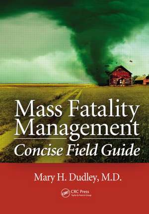 Mass Fatality Management Concise Field Guide de Mary H. Dudley