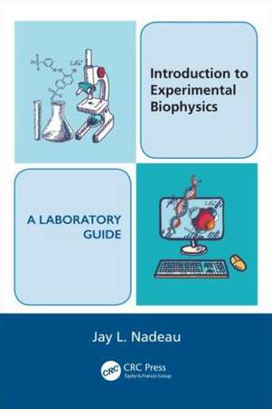 Introduction to Experimental Biophysics - A Laboratory Guide de Jay L. Nadeau