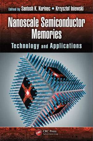 Nanoscale Semiconductor Memories: Technology and Applications de Santosh K. Kurinec