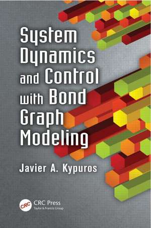 System Dynamics and Control with Bond Graph Modeling de Javier Kypuros