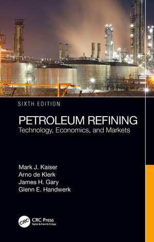 Petroleum Refining: Technology, Economics, and Markets, Sixth Edition de Mark J. Kaiser