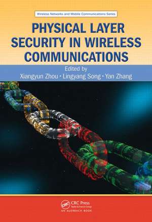 Physical Layer Security in Wireless Communications de Xiangyun Zhou