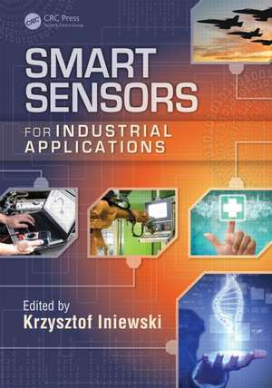 Smart Sensors for Industrial Applications de Krzysztof Iniewski