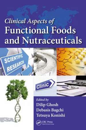 Clinical Aspects of Functional Foods and Nutraceuticals de Dilip Ghosh