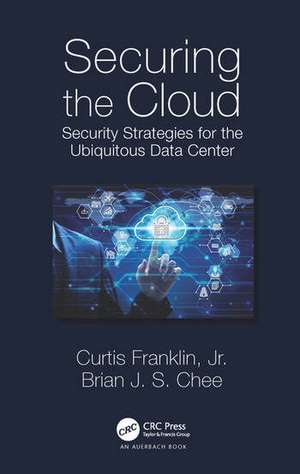 Securing the Cloud: Security Strategies for the Ubiquitous Data Center de Curtis Franklin Jr.