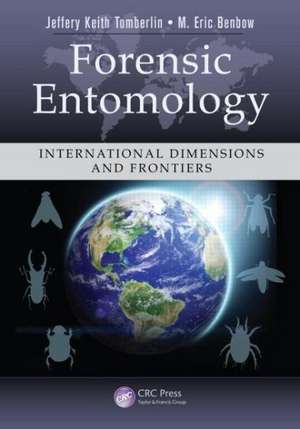Forensic Entomology: International Dimensions and Frontiers de Jeffery Keith Tomberlin