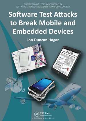 Software Test Attacks to Break Mobile and Embedded Devices de Jon Duncan Hagar