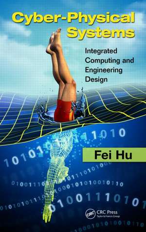 Cyber-Physical Systems: Integrated Computing and Engineering Design de Fei Hu