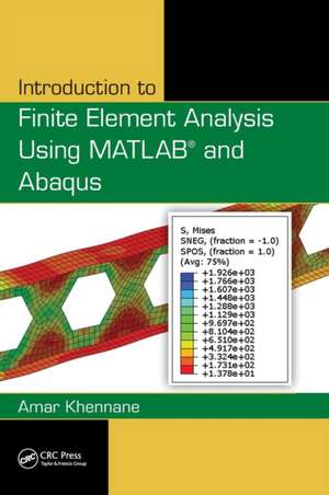 Introduction to Finite Element Analysis Using MATLAB® and Abaqus de Amar Khennane