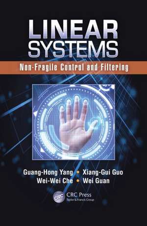 Linear Systems: Non-Fragile Control and Filtering de Guang-Hong Yang