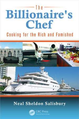 The Billionaire's Chef: Cooking for the Rich and Famished de Neal Salisbury