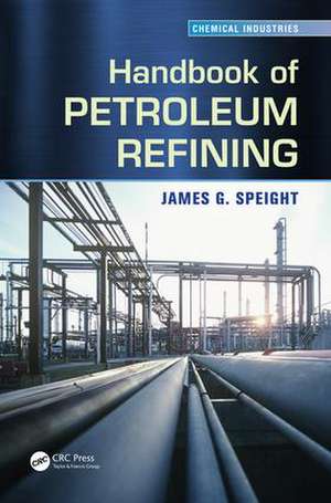 Handbook of Petroleum Refining de James G. Speight